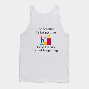 Just because it's taking time Tank Top